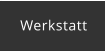 Werkstatt