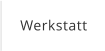 Werkstatt