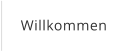 Willkommen