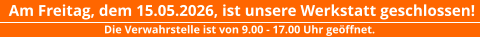 Am Freitag, dem 15.05.2026, ist unsere Werkstatt geschlossen! Die Verwahrstelle ist von 9.00 - 17.00 Uhr geöffnet.